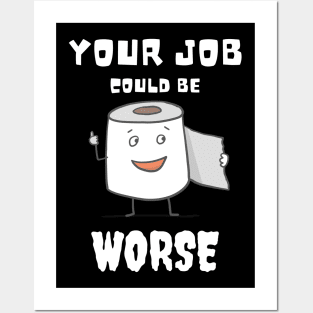 Your Job Could Be Worse Posters and Art